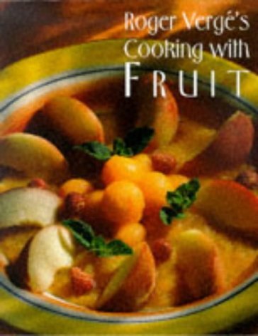 Roger Verge's Cooking With Fruit - Best Fruit Recipes for Home Chefs | Healthy Desserts & Sweet Dishes | Perfect for Parties, Holidays & Family Gatherings