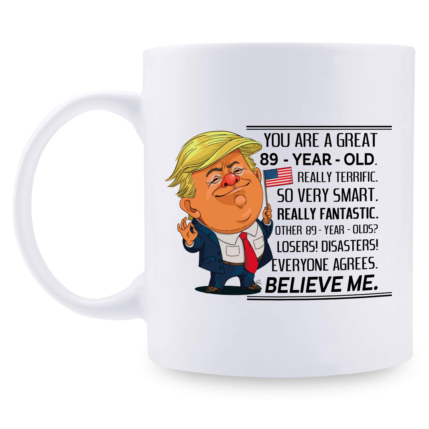 89 Year Old Birthday Trump Mug - Funny 89th Birthday Gift for Women, Mom, Sister, Best Friend - 11 oz Ceramic Coffee Cup for Her, Wife, Daughter - Perfect for Celebrations, Office Use & Daily Coffee