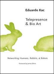 Telepresence and Bio Art: Networking Humans, Rabbits and Robots - Science Literature Study Book for Artists & Researchers | Perfect for Digital Art Classes, Biotechnology Labs & AI Ethics Discussions