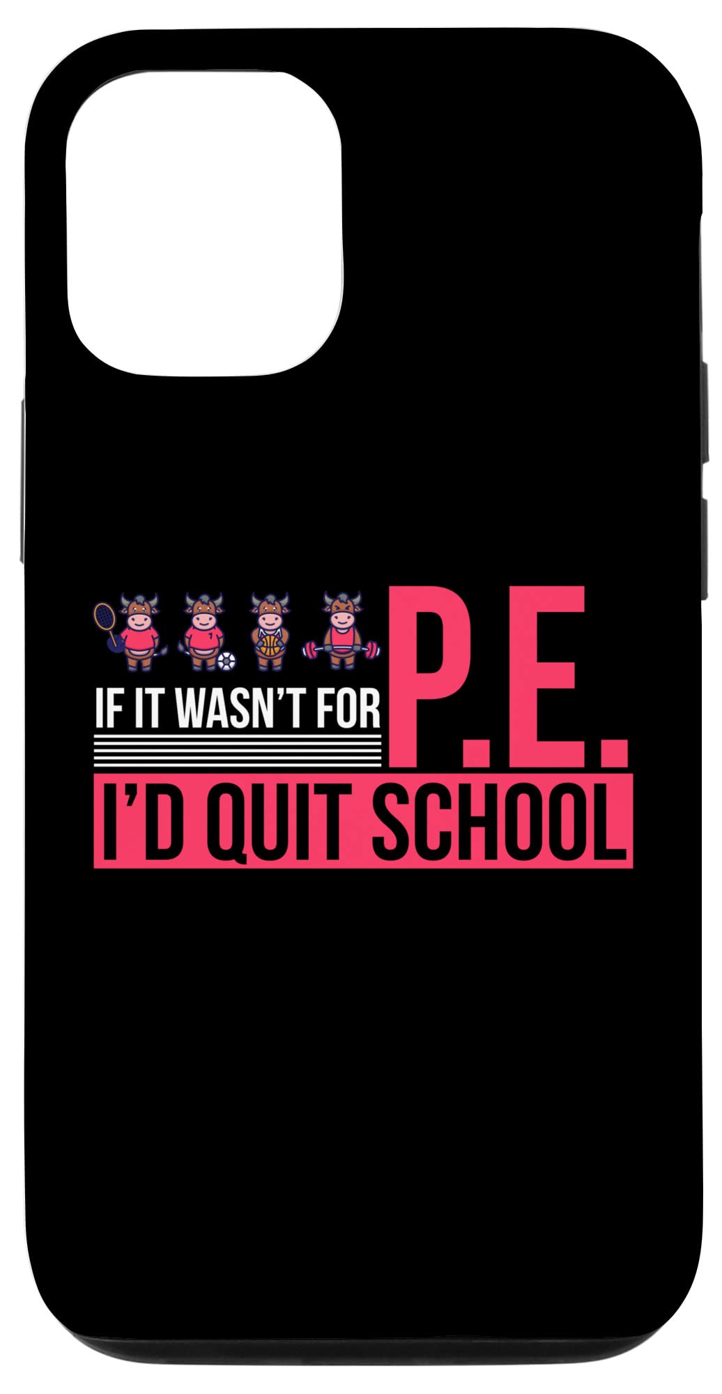 iPhone 12/12 Pro Funny Gym Teacher Case - 'If It Wasn't For P.E. I'd Quit School' Humorous Phone Cover for Elementary School Teachers & Students - Perfect for Gym Class, School Days & Teacher Gifts