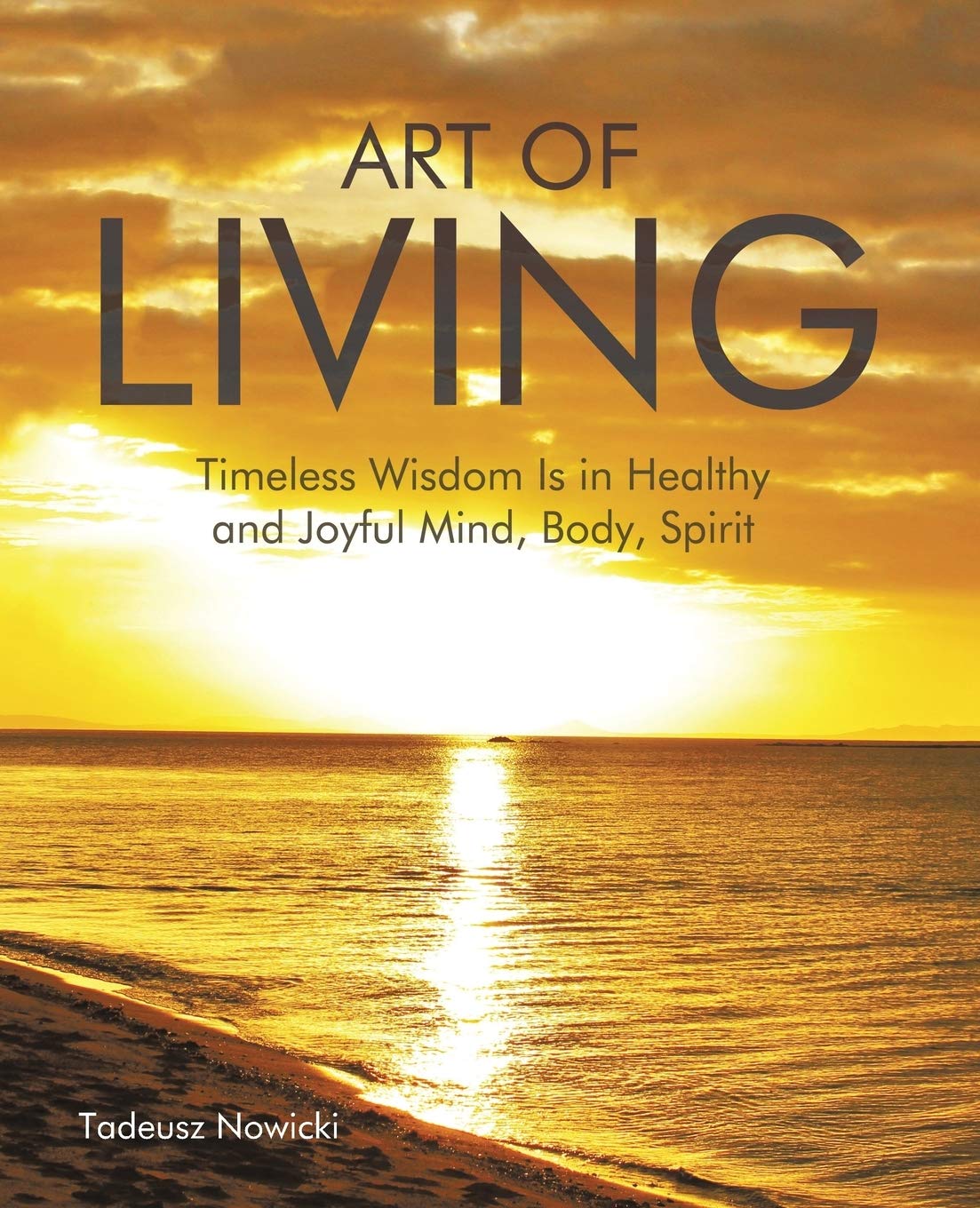 Art of Living: Timeless Wisdom for Healthy & Joyful Mind, Body & Spirit - Daily Wellness & Mindfulness Guide for Balanced Lifestyle