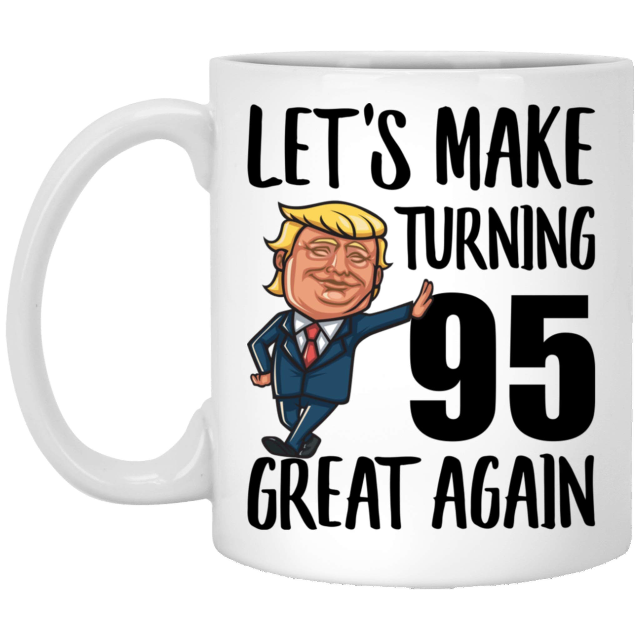 Funny 95th Birthday Coffee Mug for Women & Men - 11oz Ceramic White Cup with Inspirational Quotes - Perfect 95 Years Old Gift Idea for Grandparents, Parents & Friends - Great for Coffee, Tea & Hot Drinks at Home or Office