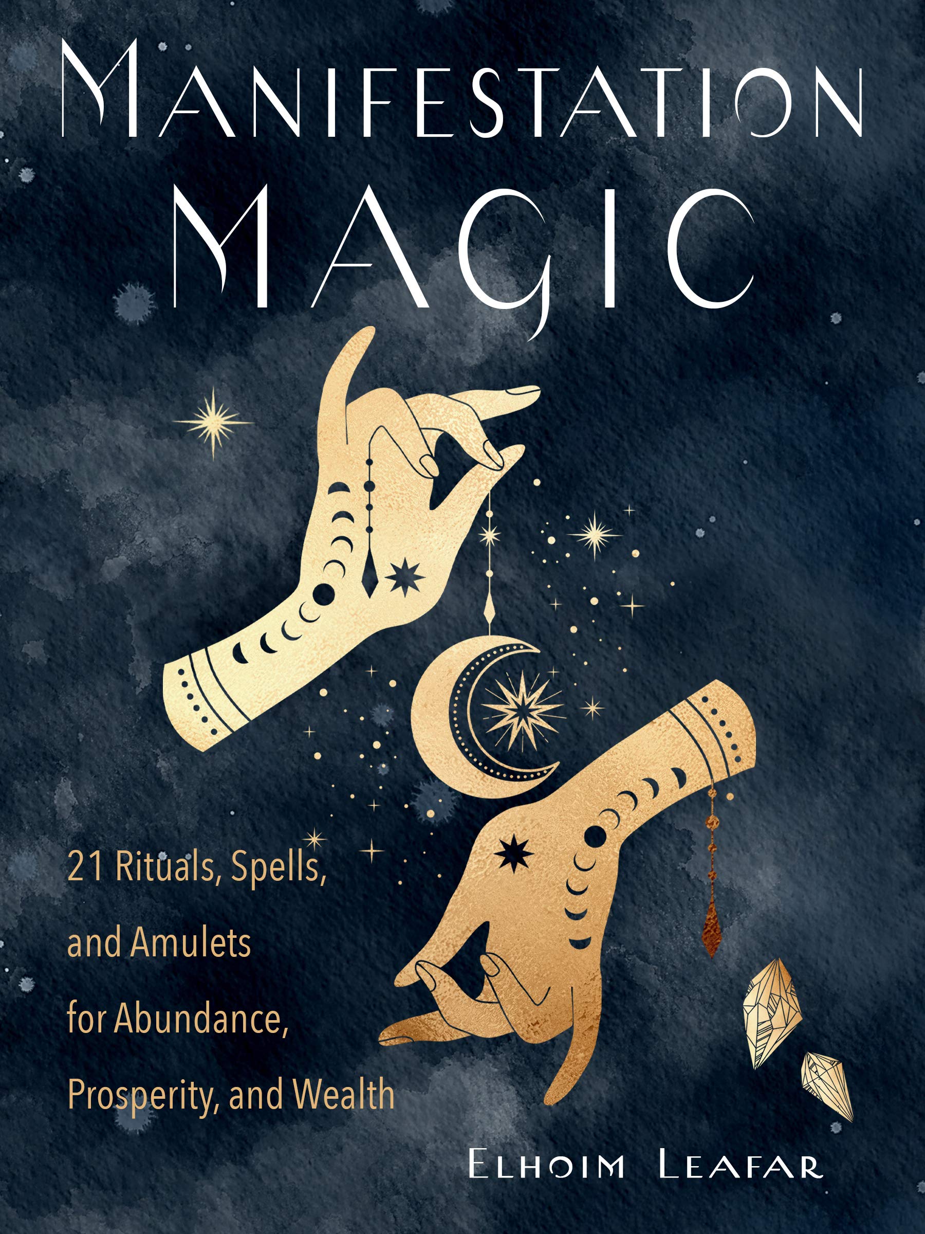 Manifestation Magic: 21 Powerful Rituals, Spells & Amulets for Abundance, Prosperity & Wealth | Law of Attraction Tools for Success, Money & Happiness | Perfect for Meditation, Spiritual Growth & Personal Development