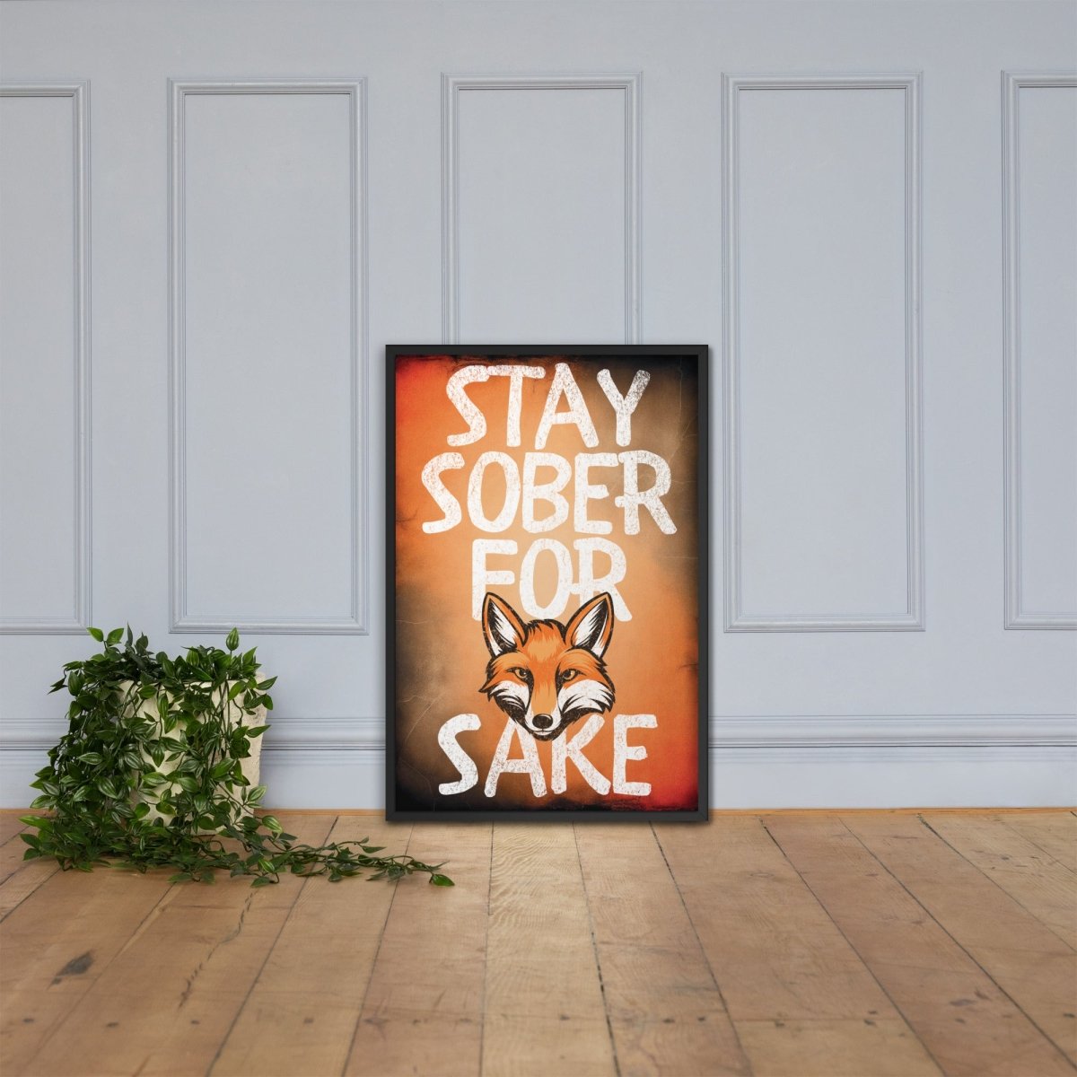 Stay Sober For Fox Sake - Motivational Framed Wall Art Poster Print for Home, Office & Bar Decor