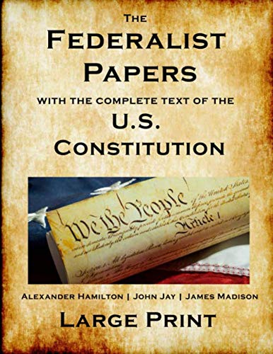 The Federalist Papers & U.S. Constitution Complete Collection - 85 Essays, Full Text, Bill of Rights, All Amendments | New Edition | Essential for American History Studies, Political Science Research & Constitutional Law Reference