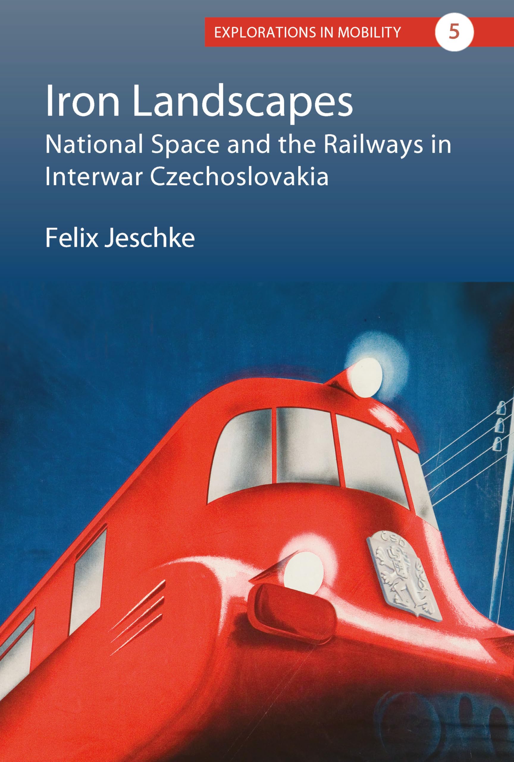 Iron Landscapes: National Space and the Railways in Interwar Czechoslovakia - Historical Book on European Transport & Infrastructure | Perfect for History Buffs, Academic Research & Railway Enthusiasts