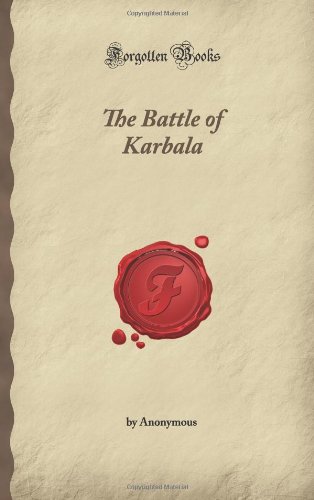 The Battle of Karbala Book - Historical Account of Imam Hussain's Martyrdom - Forgotten Books Edition - Perfect for Islamic Studies & Religious Research