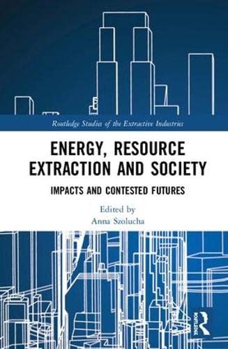 Energy, Resource Extraction and Society: Environmental Impacts & Sustainable Development Solutions | Routledge Extractive Industries Book | For Researchers, Policy Makers & Environmental Activists