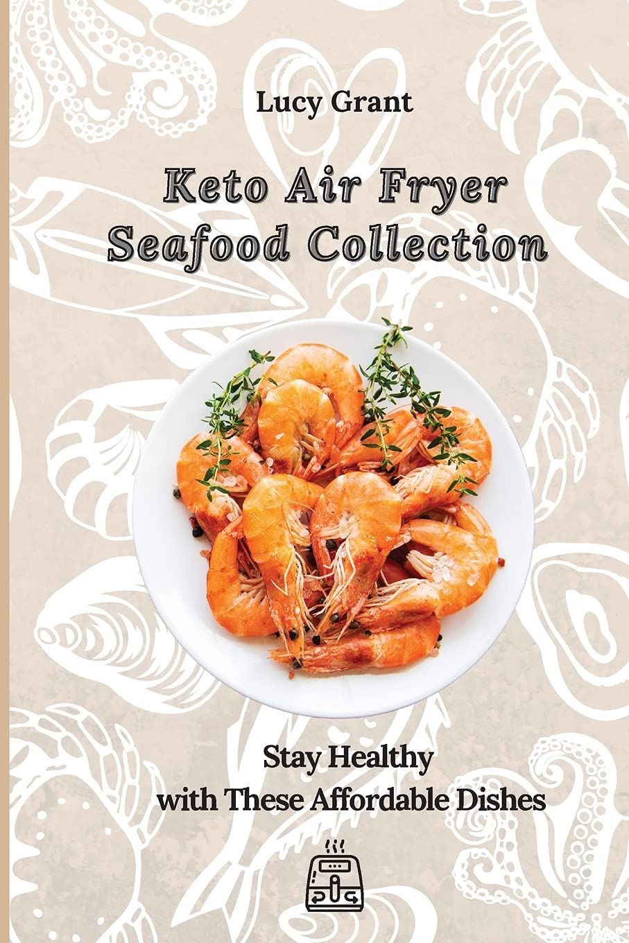 Keto Air Fryer Seafood Collection - Healthy & Affordable Low-Carb Meals for Weight Loss | Perfect for Quick Dinners, Meal Prep & Keto Diet Lovers