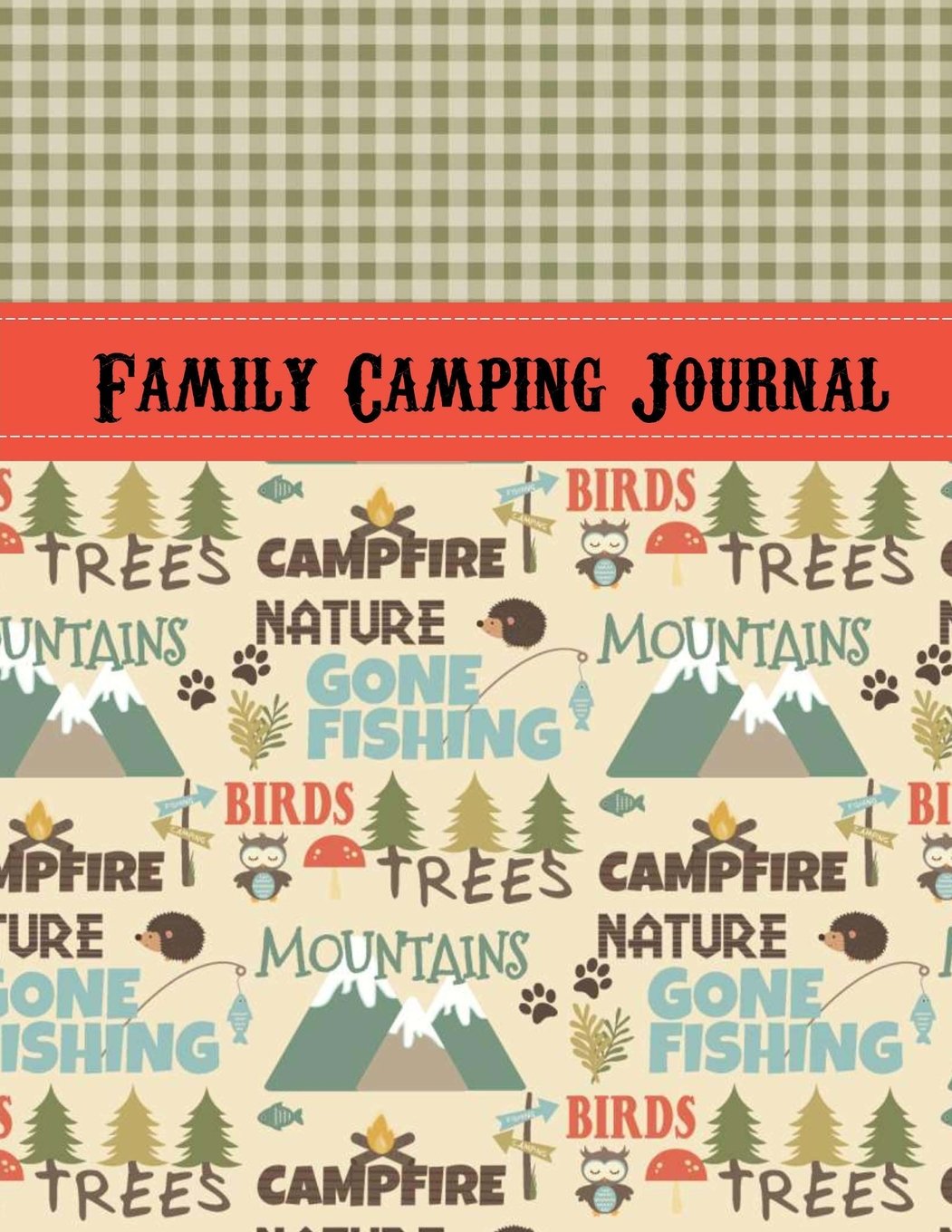 Family Camping Journal: 120+ Page RV & Outdoor Adventure Diary with Writing Prompts - Perfect Gift for Campers to Record Memories, Recipes & More | Ideal for Road Trips, National Park Visits & Backyard Camping