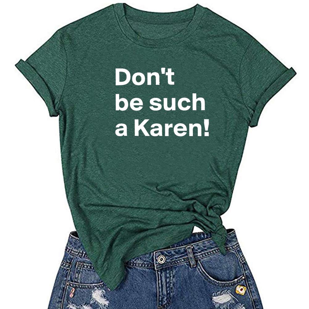 Don't Be Such A Karen Tee - Funny Saying Women's Graphic T-Shirt with Letter Print | Casual Wear, Gifts, Protest Shirts & Humorous Outfits