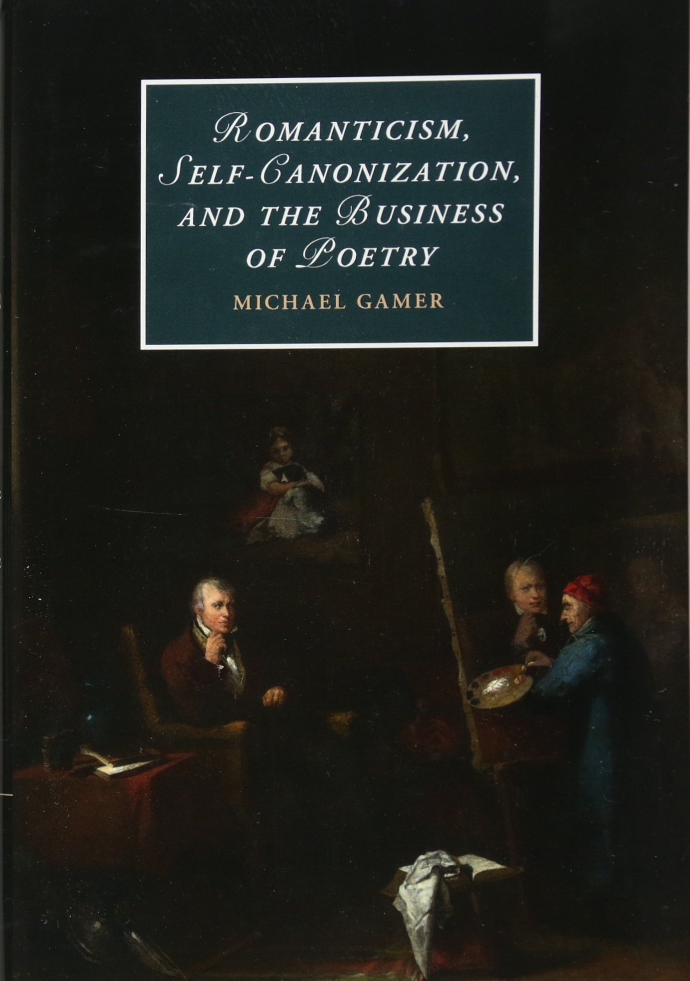 Romanticism, Self-Canonization, and the Business of Poetry - Cambridge Studies in Romanticism Book 114 | Literary Criticism, Poetry Analysis & Romantic Era Research - Perfect for Scholars, Students and Literature Enthusiasts