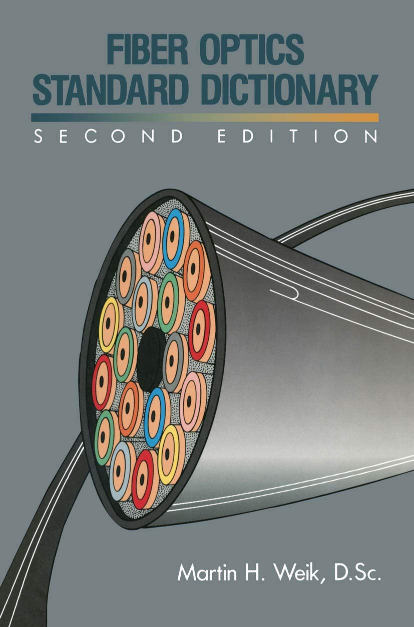 Fiber Optics Standard Dictionary - Comprehensive Guide for Professionals & Students | Essential Reference for Networking, Telecommunications & Engineering Applications