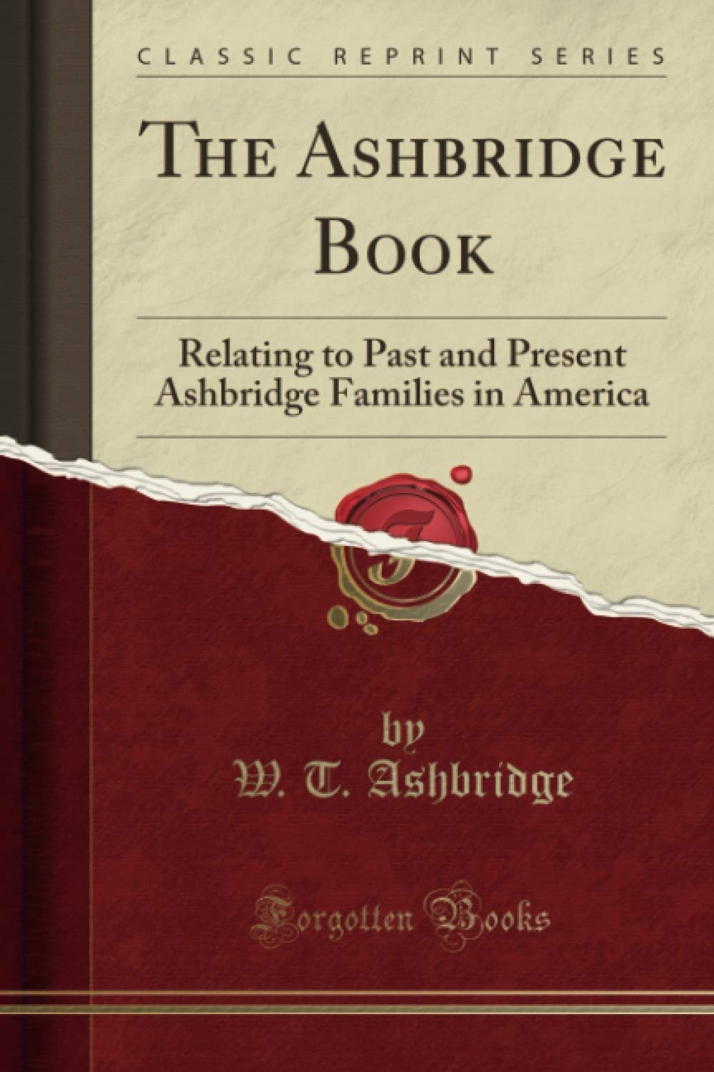 The Ashbridge Book: History of Past and Present Ashbridge Families in America - Classic Genealogy Reprint for Family Research & Ancestry Exploration