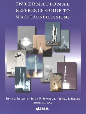 International Reference Guide to Space Launch Systems - Comprehensive Handbook for Aerospace Engineers & Enthusiasts | Rocket Design, Missions & Technology