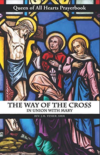 The Way of the Cross in Union with Mary: Queen of All Hearts Prayer Book - Catholic Devotional Guide for Lent, Holy Week & Spiritual Reflection