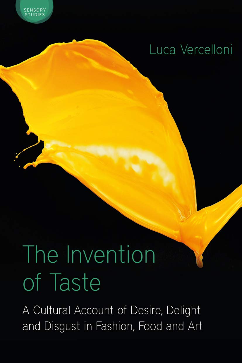 The Invention of Taste: Cultural History of Desire, Delight & Disgust in Fashion, Food & Art - Sensory Studies Book for Fashion Lovers, Foodies & Art Enthusiasts | Perfect for Academic Research & Cultural Exploration