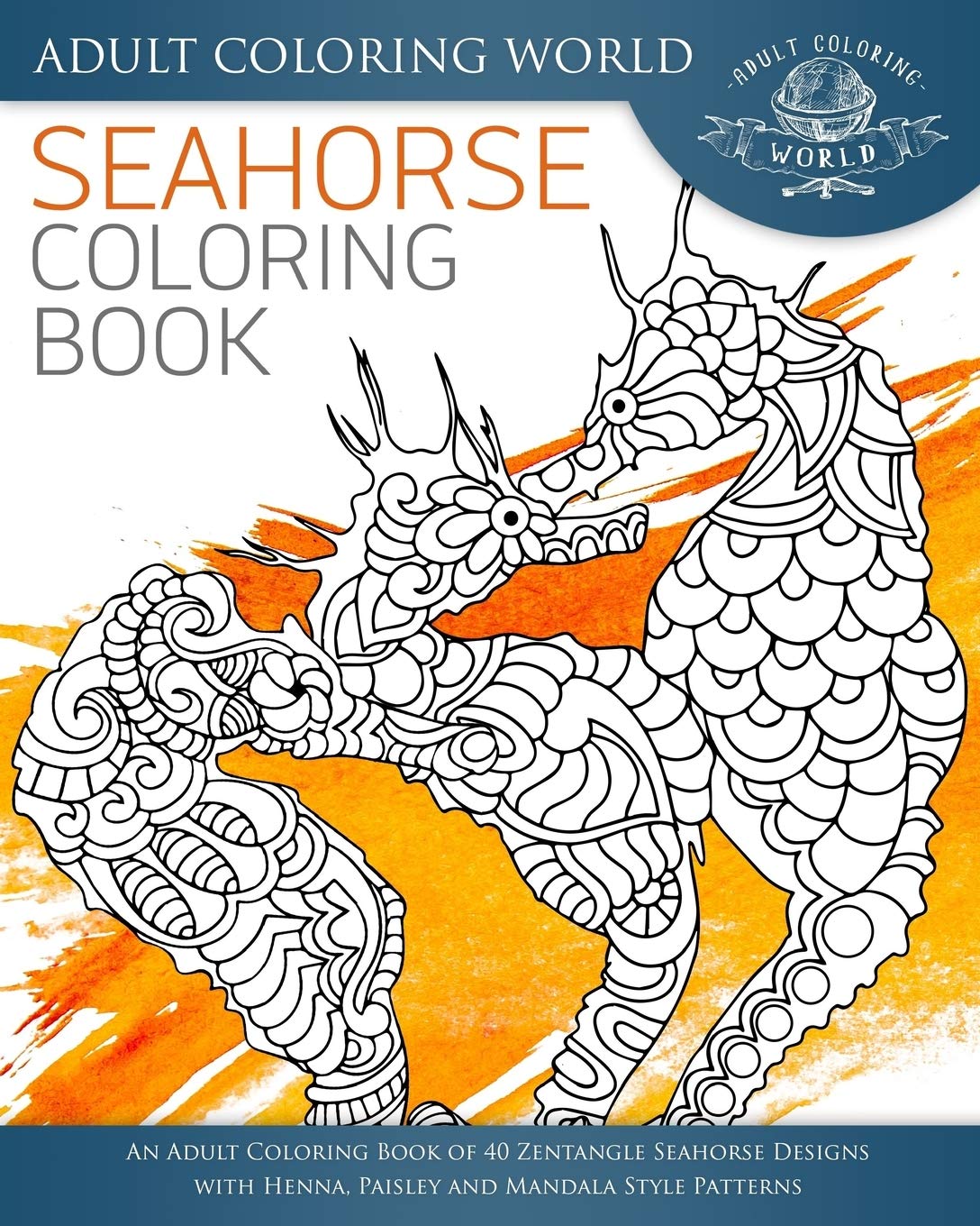 Adult Seahorse Coloring Book - 40 Zentangle Designs for Relaxation & Stress Relief