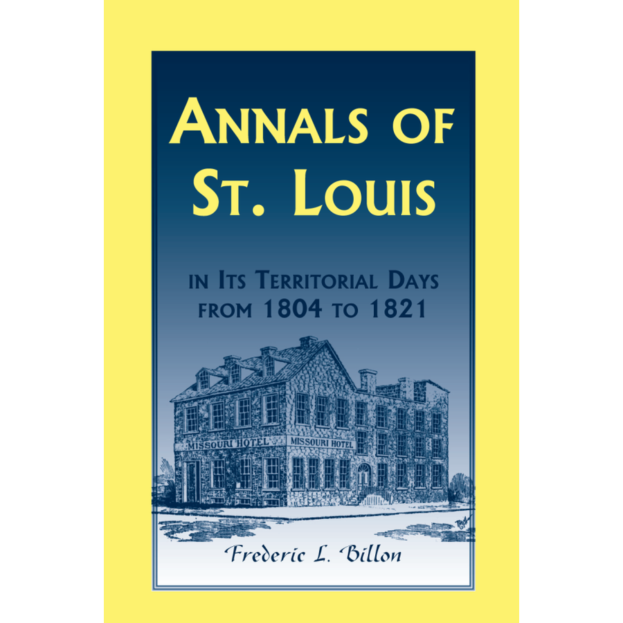 Annals of St. Louis in its Territorial Days 1804-1821 - Historical Book on Early Missouri Settlement & Frontier Life - Perfect for History Buffs, Genealogy Research & American West Enthusiasts