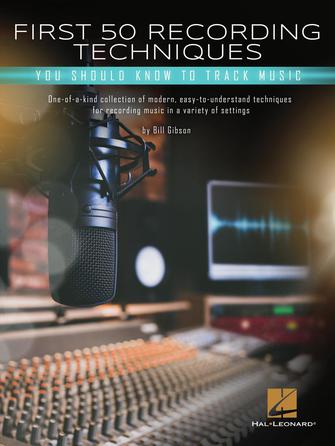 Bill Gibson Music - First 50 Essential Recording Techniques for Music Production | Studio Recording Tips for Beginners & Professionals