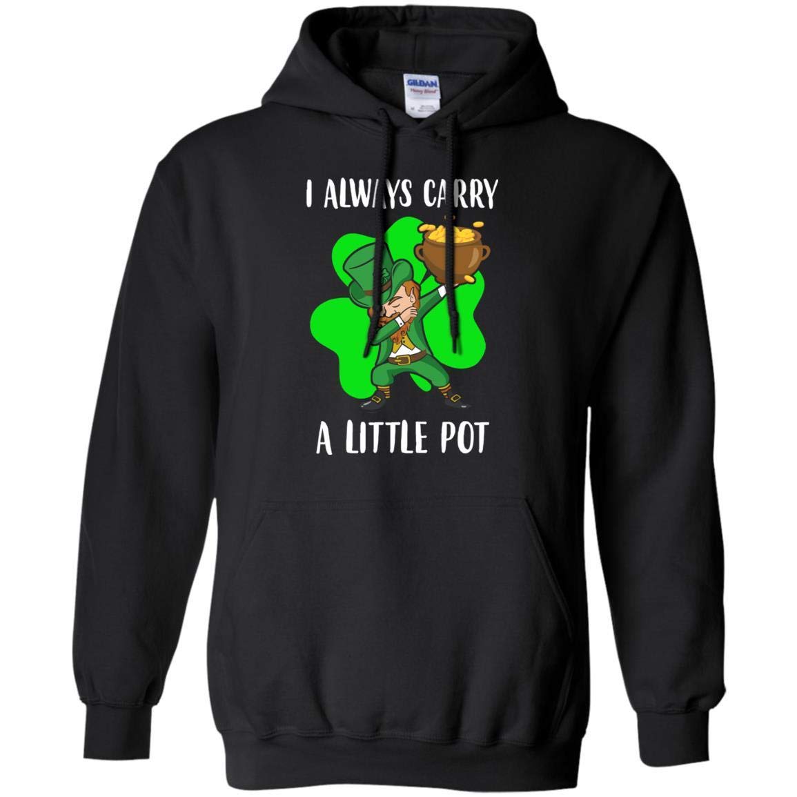 Funny St. Patrick's Day Shirt & Hoodie - Dab I Always Carry A Little Pot - Perfect for Irish Pub Crawls, Parades & Holiday Parties