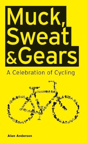 Muck, Sweat & Gears: A Celebration of Cycling by Alan Anderson | Inspirational Cycling Book for Enthusiasts | Perfect Gift for Cyclists & Sports Fans