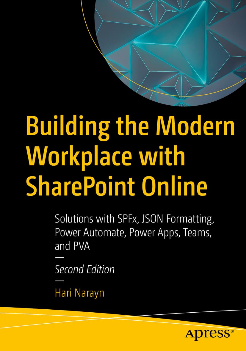 Building the Modern Workplace with SharePoint Online: SPFx, JSON Formatting, Power Automate, Power Apps, Teams & PVA Solutions for Remote Collaboration & Digital Transformation