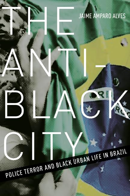 The Anti-Black City: Police Terror and Black Urban Life in Brazil - Understanding Racial Inequality & Urban Violence | Sociology & Human Rights Studies