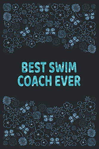 Best Swim Coach Ever: Lined Notebook for Swimming Notes & Journal - Perfect Gift for Women, Mom, Sister, Wife, Aunt, Grandmother - Ideal for Swim Training, Practice Logs & Water Sports Enthusiasts