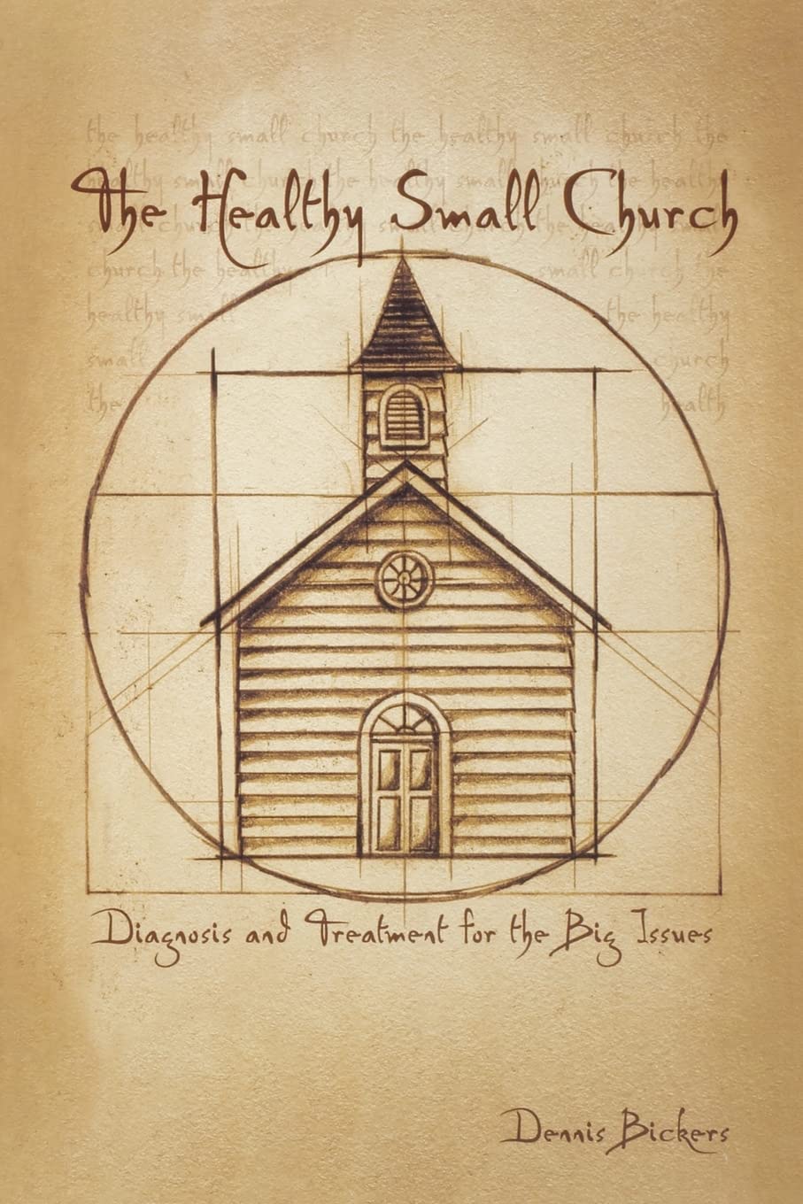 The Healthy Small Church: Diagnosis and Treatment for Common Challenges - Perfect for Pastors, Church Leaders & Congregation Growth