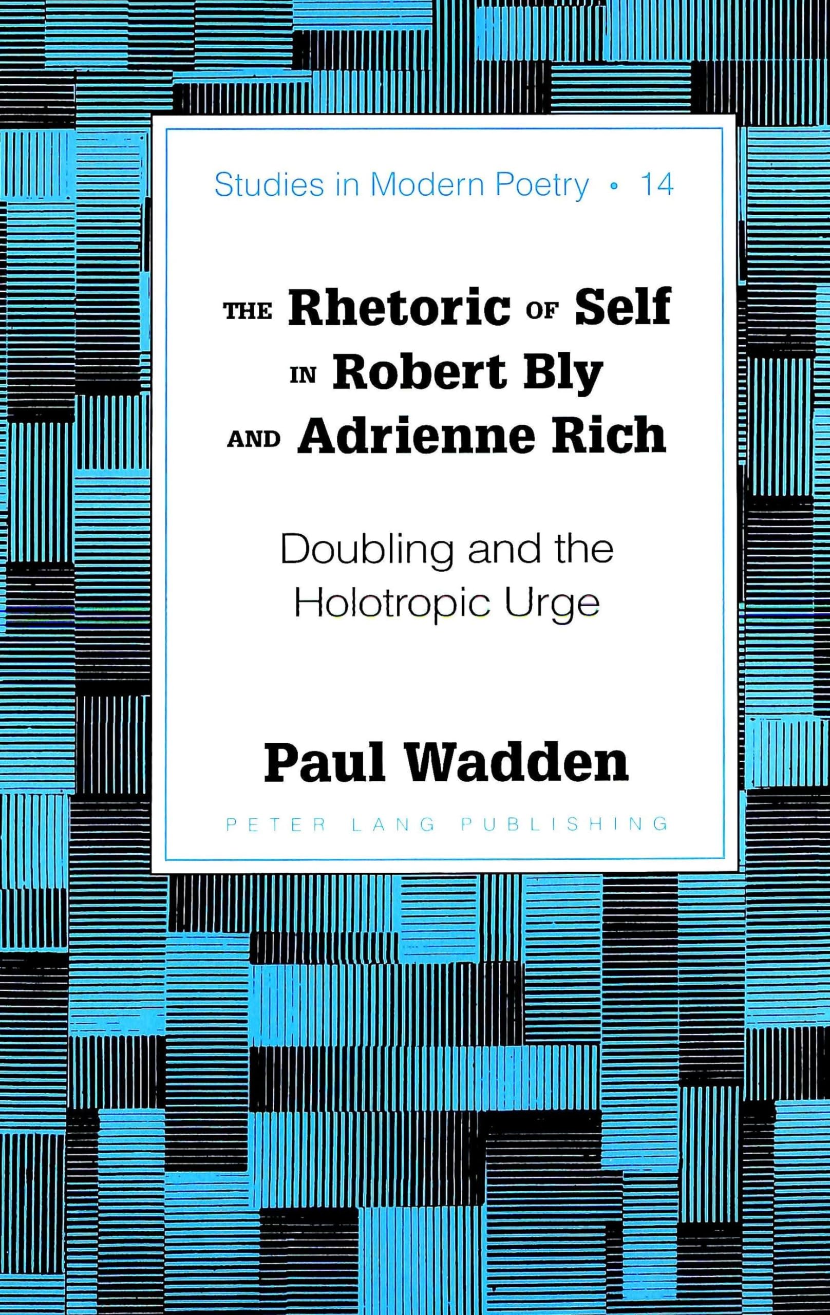 Robert Bly and Adrienne Rich: The Rhetoric of Self, Doubling and Holotropic Urge in Modern Poetry | Literary Analysis for Students & Scholars