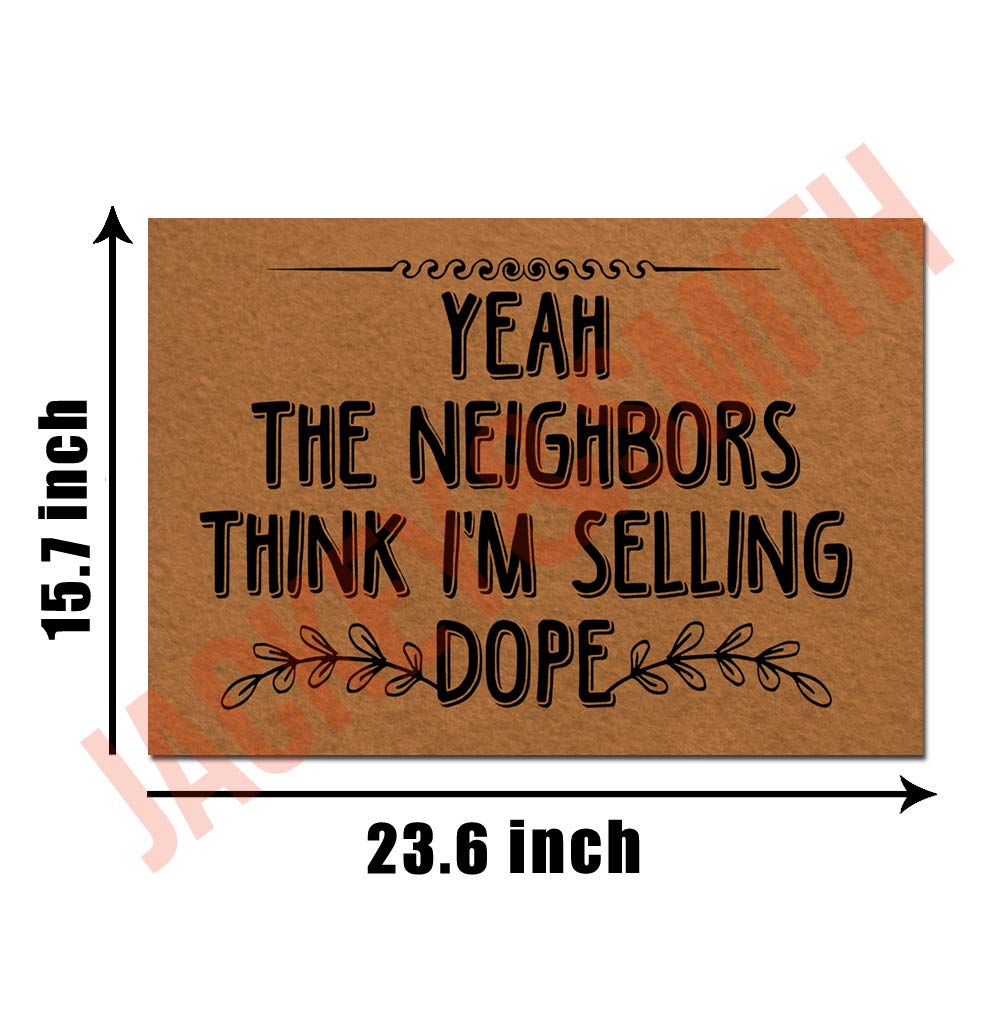 Non-Slip Welcome Doormat for Front Door - 23.6x15.7 Inch Indoor/Outdoor Entry Mat with Funny 'Yeah The Neighbors Think I'm Selling Dope' Design - Felt Fabric Bathroom & Balcony Floor Mat for Home, Apartment, Office Entrance
