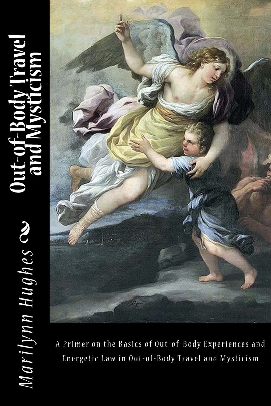 Out-of-Body Travel & Mysticism Guide: Learn the Basics of OBEs, Energetic Laws & How to Have Astral Projection Experiences - Perfect for Spiritual Seekers, Meditation Practitioners & Consciousness Explorers