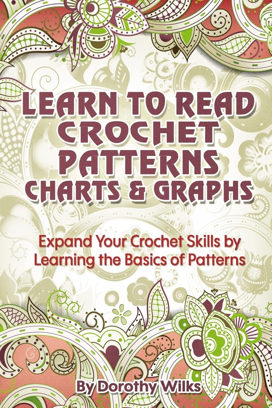 Learn to Read Crochet Patterns, Charts & Graphs - Beginner's Guide to Expand Crochet Skills | Perfect for DIY Projects, Home Decor & Handmade Gifts