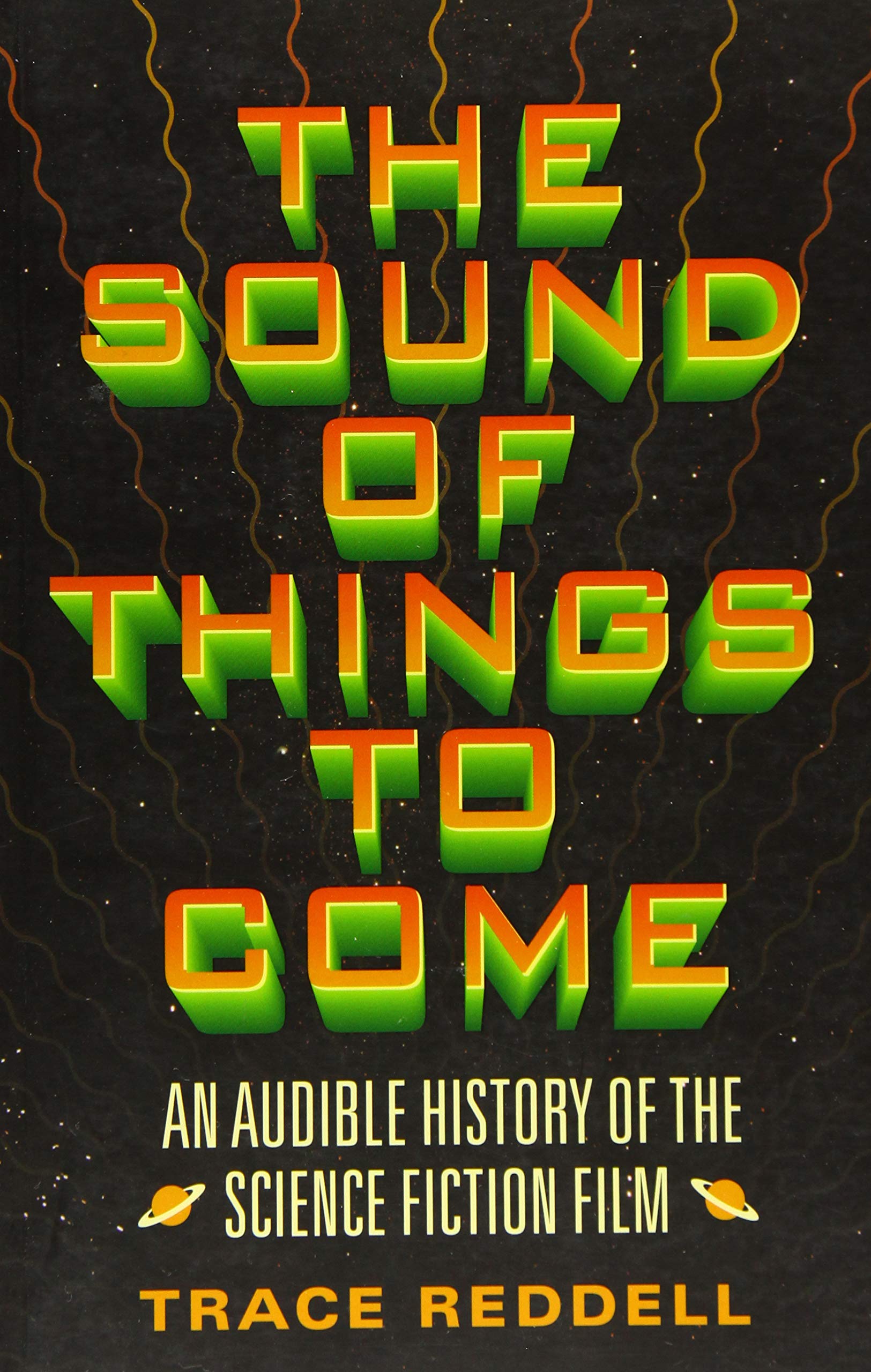 The Sound of Things to Come: History of Sci-Fi Film Soundtracks & Music - Perfect for Movie Nights, Film Studies & Sci-Fi Fans