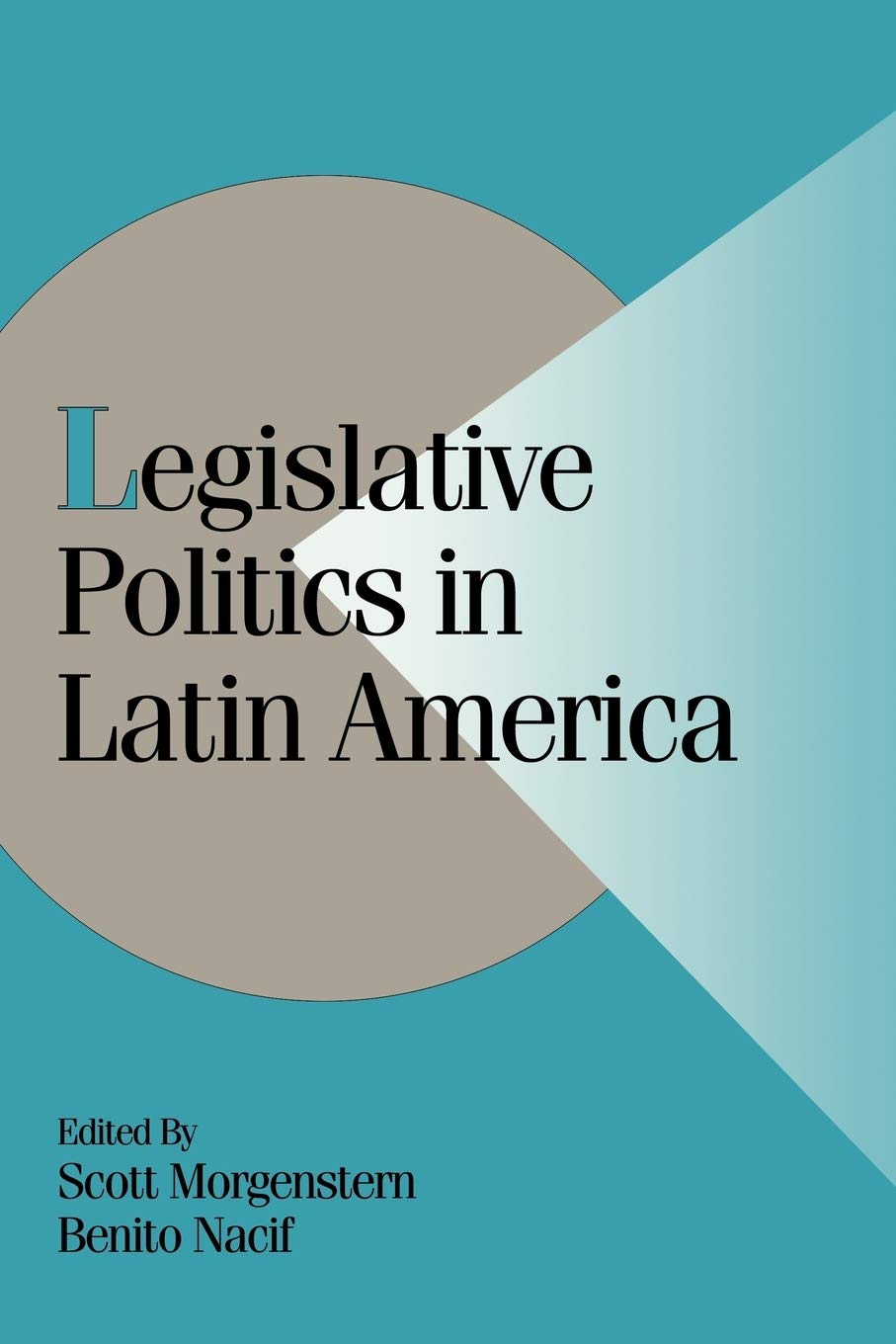 Legislative Politics in Latin America - Cambridge Studies in Comparative Politics | Political Science Research & Latin American Government Studies for Academics & Policy Makers