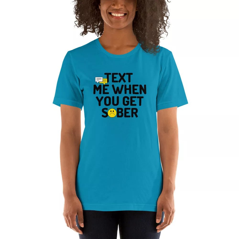 Text Me When You Get Sober Unisex T-Shirt | Funny Alcohol Recovery Gift for Men & Women | Perfect for AA Meetings, Sobriety Milestones & Support Groups