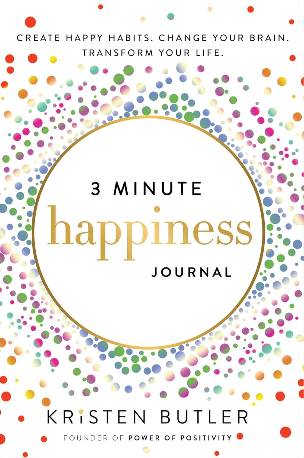 3 Minute Happiness Journal - Build Happy Habits, Rewire Your Brain & Transform Your Life | Daily Gratitude Practice, Mindfulness Exercises & Positive Affirmations for Stress Relief & Personal Growth
