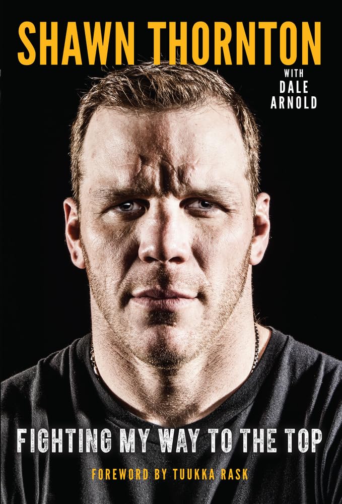 Shawn Thornton: Fighting My Way To the Top - Inspirational Hockey Memoir for Sports Fans & Athletes | Perfect for Hockey Enthusiasts & Motivational Reading
