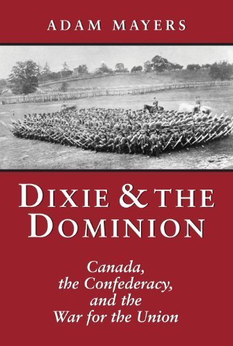 Dixie & the Dominion: Canada, the Confederacy, and the War for the Union by Adam Mayers - Civil War History Book on Canada's Role in the American Civil War - Perfect for History Buffs and Academic Research
