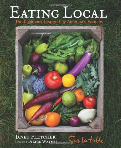 Eating Local: The Cookbook Inspired by America's Farmers - Farm-to-Table Recipes for Sustainable Home Cooking & Gifting