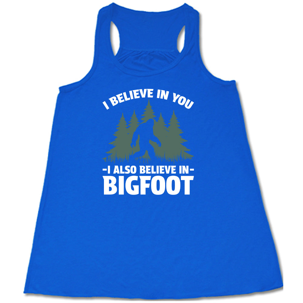 I Believe In You I Also Believe In Bigfoot T-Shirt - Funny Bigfoot Cryptid Tee for Men & Women - Perfect for Camping, Hiking & Outdoor Adventures