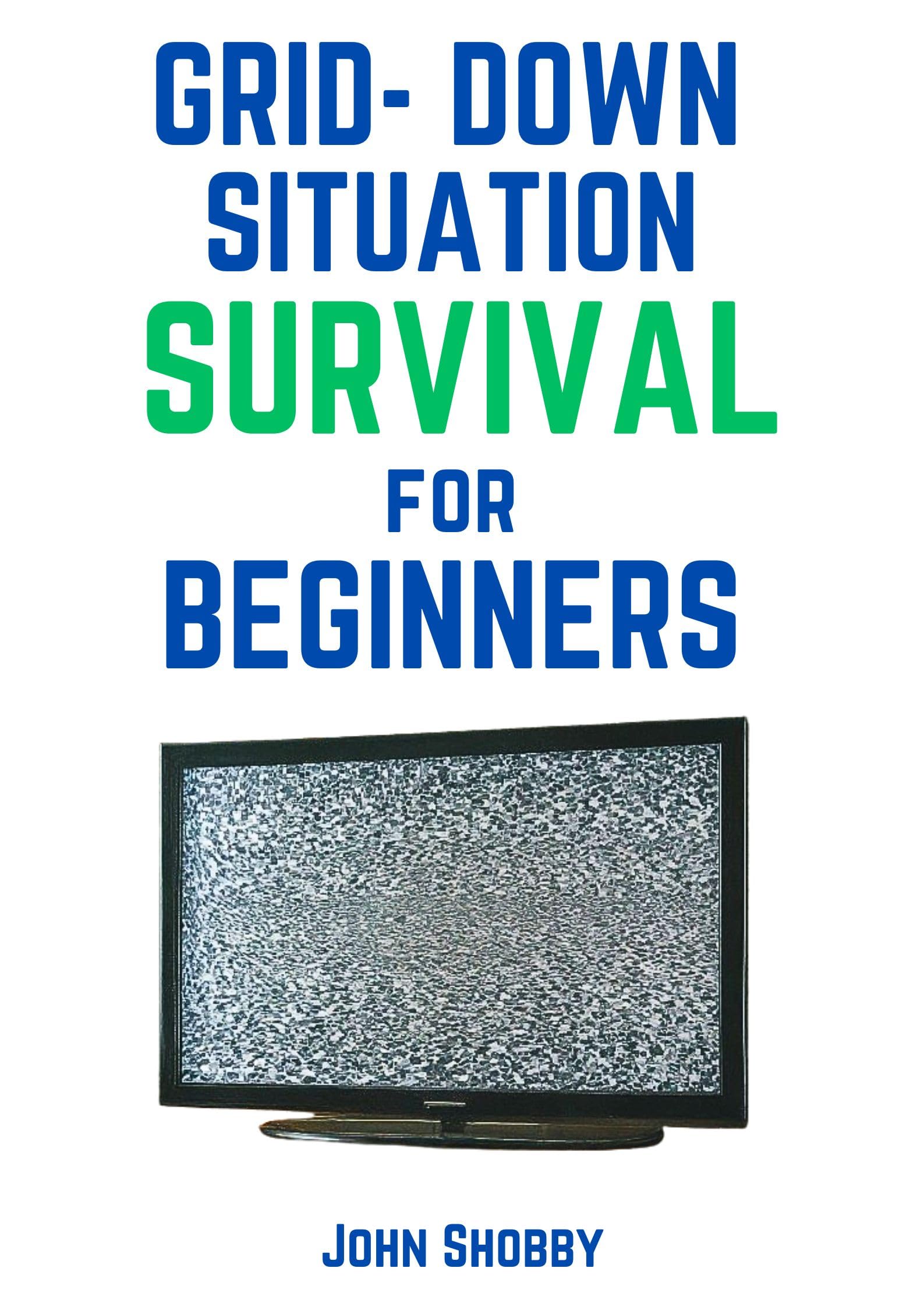 Grid-Down Situation Survival Guide for Beginners - Emergency Preparedness & Power Outage Essentials for Home Safety