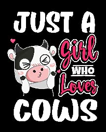 Just a Girl Who Loves Cows