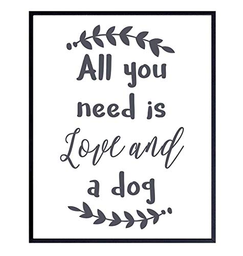 Dog Wall Art Decor - Inspirational Dog Quotes & Gifts for Dog Lovers - Perfect for Home, Office & Pet-Themed Spaces - All You Need is Love and a Dog
