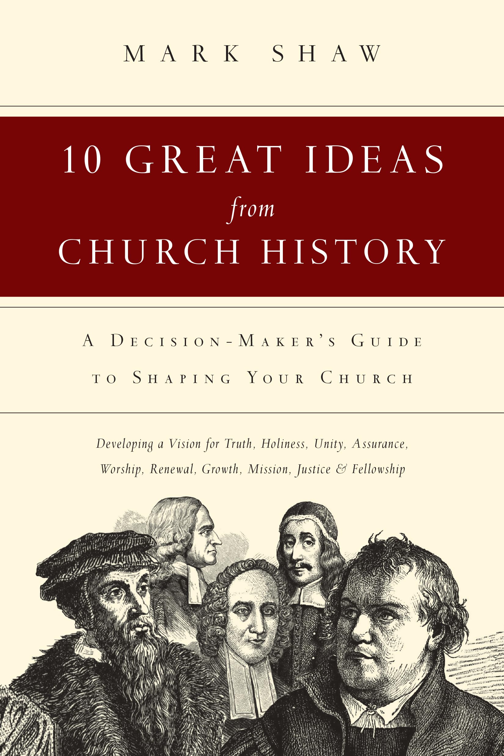 10 Great Ideas from Church History: A Decision-Maker's Guide to Shaping Your Church - Perfect for Pastors, Leaders & Christian Educators
