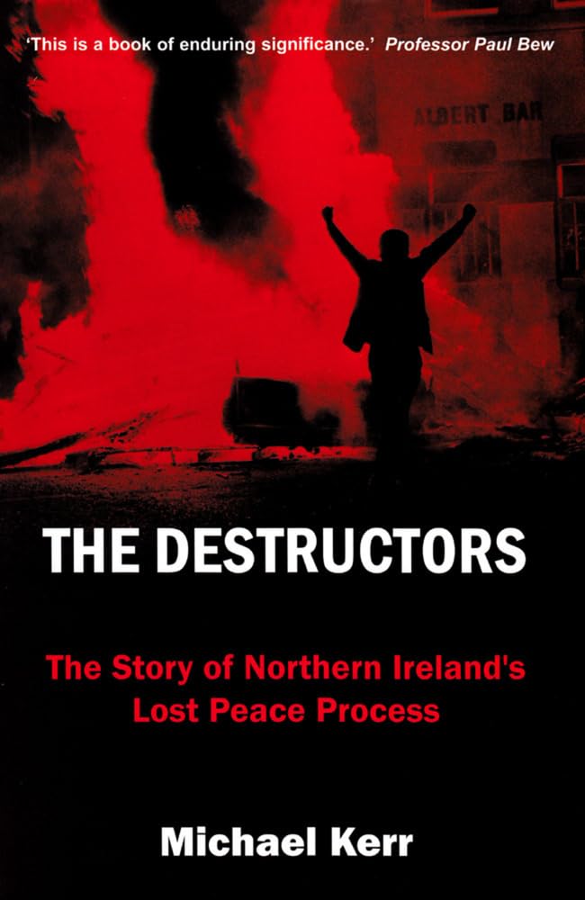 The Destructors: The Story of Northern Ireland's Lost Peace Process - Historical Nonfiction Book About Irish Conflict & Political Struggle - Perfect for Students, Researchers & History Enthusiasts