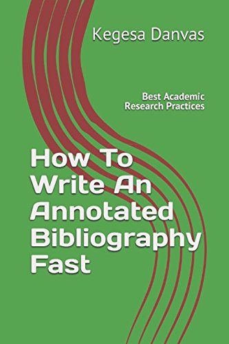 How to Write an Annotated Bibliography Quickly: Best Academic Research Practices for College Students & Researchers