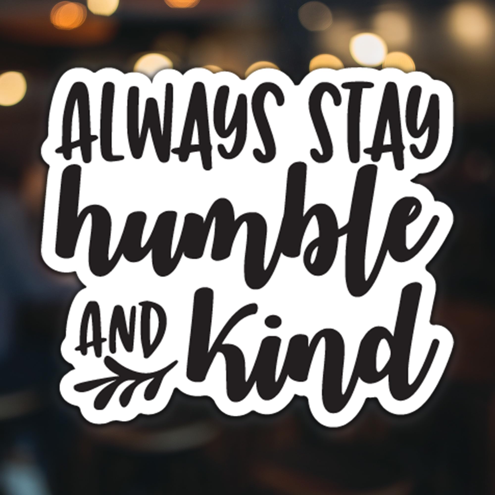 Always Stay Humble and Kind Vinyl Decal Sticker - 5.5 Inch Black on White - Perfect for Cars, Trucks, SUVs, Windows, Walls, Cups & Laptops - Motivational Quote for Home, Office & Personal Items - KCD2416B