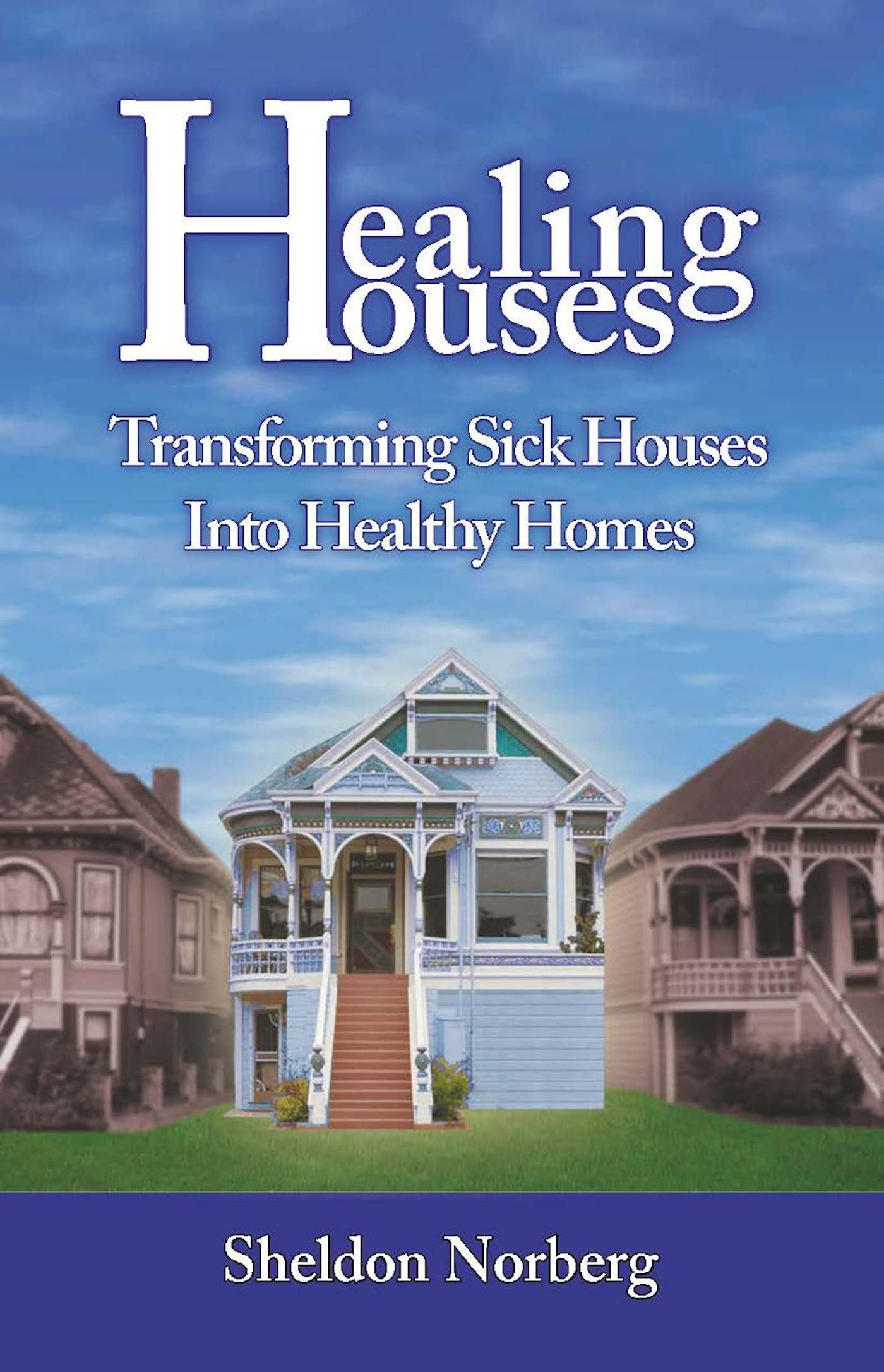 Healing Houses: Transform Sick Homes into Healthy Living Spaces - Improve Indoor Air Quality & Wellness for Families